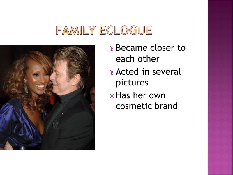 Family eclogue Became closer to each other Acted in several pictures Has her own